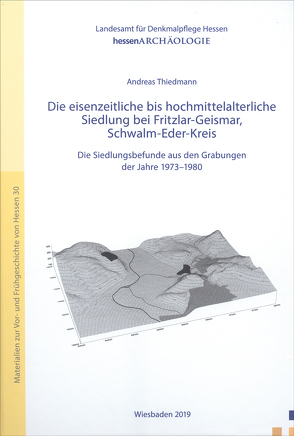 Die eisenzeitliche bis hochmittelalterliche Siedlung bei Fritzlar-Geismar, Schwalm-Eder-Kreis von Thiedmann,  Andreas