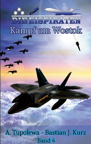 Die Eispiraten 4 – Kampf um Wostok von Kurz,  Bastian J., Tupolewa,  A.