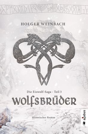 Die Eiswolf-Saga. Teil 3: Wolfsbrüder von Weinbach,  Holger