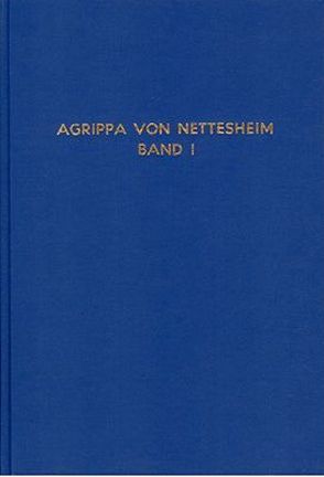 Die Eitelkeit und Unsicherheit der Wissenschaften und die Verteidigungsschrift / Die Eitelkeit und Unsicherheit der Wissenschaften und die Verteidigungsschrift – Band 1 von Agrippa von Nettesheim,  Heinrich C, Mauthner,  F