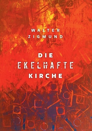 Die ekelhafte Kirche von Zigmund,  Walter