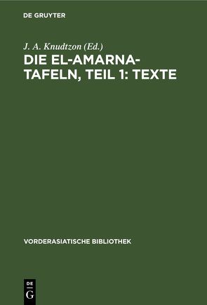 Die El-Amarna-Tafeln, Teil 1: Texte von Knudtzon,  J. A.