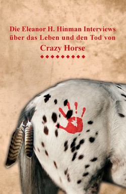 Die Eleanor H. Hinman Interviews über das Leben und den Tod von Crazy Horse von Hinman,  Eleanore H.