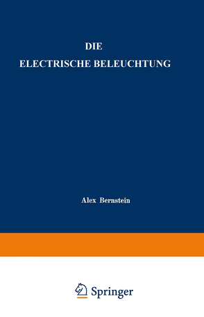 Die Electrische Beleuchtung von Bernstein,  Alex