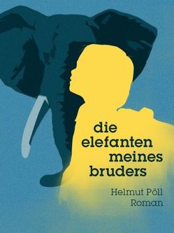 Die Elefanten meines Bruders von Pöll,  Helmut