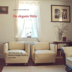 Die elegante Hütte von Graf,  Andreas N., Graf,  Sybille