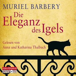 Die Eleganz des Igels von Barbery,  Muriel, Thalbach,  Anna, Thalbach,  Katharina, Zehnder,  Gabriela