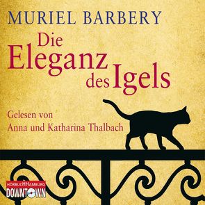 Die Eleganz des Igels von Barbery,  Muriel, Thalbach,  Anna, Thalbach,  Katharina, Zehnder,  Gabriela