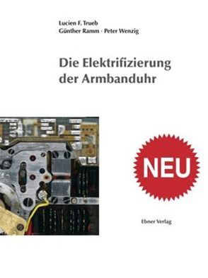 Die Elektrifizierung der Armbanduhr von Ramm,  Günther, Trueb,  Lucien F, Wenzig,  Peter