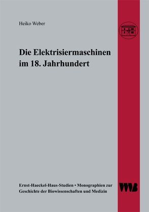 Die Elektrisiermaschinen im 18. Jahrhundert von Weber,  Heiko