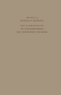 Die Elektrizität im Aufgabenkreis der Deutschen Technik von Bingel,  Rudolf