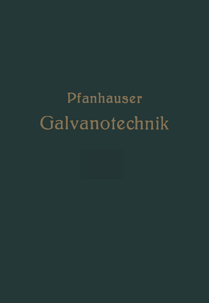 Die elektrolytischen Metallniederschläge von Pfanhauser,  Wilhelm