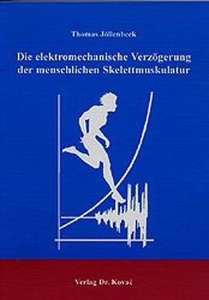 Die elektromechanische Verzögerung der menschlichen Skelettmuskulatur von Jöllenbeck,  Thomas