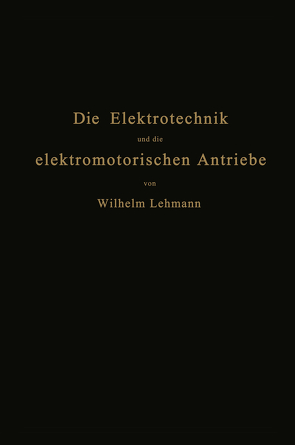 Die Elektrotechnik und die elektromotorischen Antriebe von Lehmann,  Wilhelm