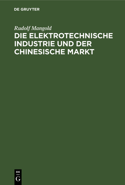 Die elektrotechnische Industrie und der chinesische Markt von Mangold,  Rudolf