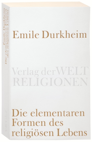 Die elementaren Formen des religiösen Lebens. von Durkheim,  Emile, Schmidts,  Ludwig, Turner,  Bryan S.