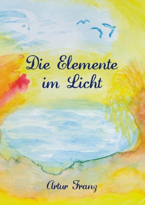 Die Elemente im Licht von Franz,  Artur