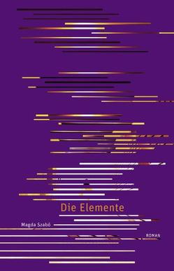 Die Elemente von Eisterer,  Heinrich, Szabó,  Magda