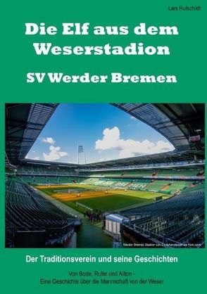 Die Elf aus dem Weserstadion – SV Werder Bremen von Rufschildt,  Lars