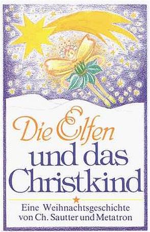 Die Elfen und das Christkind von Metatron, Sautter,  Christiane