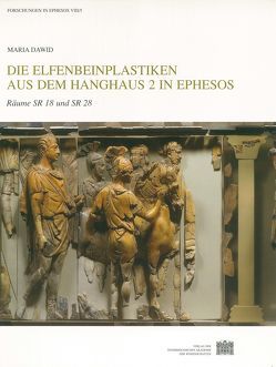 Die Elfenbeinplastiken aus dem Hanghaus 2 in Ephesos von Dawid,  Maria, Österreichischen Akademie der Wissenschaften, Österreichischen Archäologischen Institut in Wien