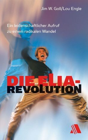 Die Elia-Revolution von Engle,  Lou, Goll,  Jim