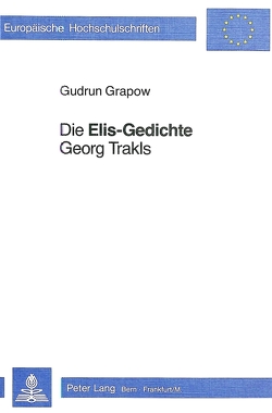 Die «Elis-Gedichte» Georg Trakls von Grapow,  Gudrun
