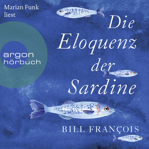 Die Eloquenz der Sardine von François,  Bill, Funk,  Marian, Sievers,  Frank