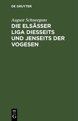 Die Elsässer Liga diesseits und jenseits der Vogesen von Schneegans,  August