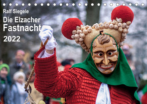 Die Elzacher Fastnacht (Tischkalender 2022 DIN A5 quer) von Siegele,  Ralf