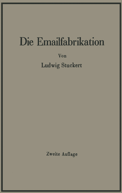 Die Emailfabrikation Ein Lehr- und Handbuch für die Emailindustrie von Stuckert,  Ludwig