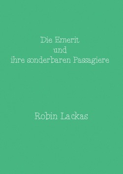 Die Emerit und ihre sonderbaren Passagiere von Lackas,  Robin