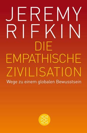 Die empathische Zivilisation von Bischoff,  Ulrike, Götting,  Waltraud, Osthelder,  Xenia, Rifkin,  Jeremy