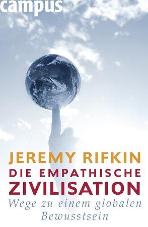 Die empathische Zivilisation von Bischoff,  Ulrike, Götting,  Waltraud, Osthelder,  Xenia, Rifkin,  Jeremy