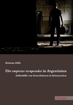 Die empresas recuperadas in Argentinien von Hille,  Kristina