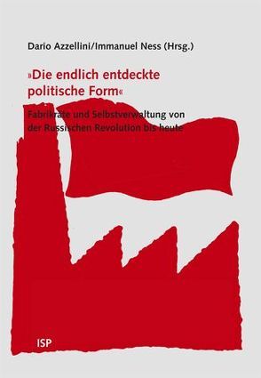 ‚Die endlich entdeckte politische Form‘ von Azzellini,  Dario, Ness,  Immanuel