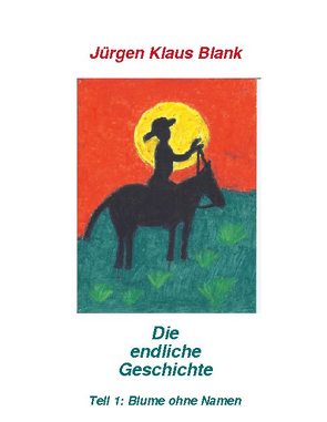 Die endliche Geschichte Teil 1: Blume ohne Name von Blank,  Jürgen Klaus