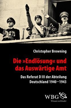 Die „Endlösung“ und das Auswärtige Amt von Browning,  Christopher, Kotte,  Claudia