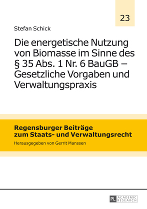 Die energetische Nutzung von Biomasse im Sinne des § 35 Abs. 1 Nr. 6 BauGB – Gesetzliche Vorgaben und Verwaltungspraxis von Schick,  Stefan