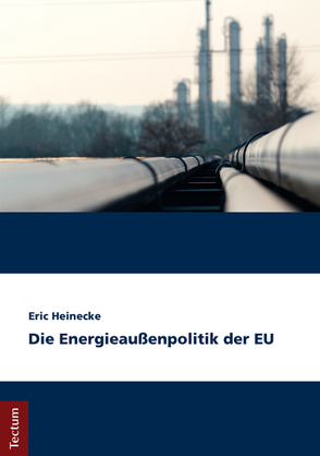 Die Energieaußenpolitik der EU von Heinecke,  Eric