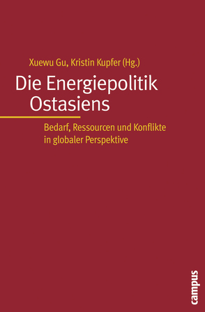 Die Energiepolitik Ostasiens von Ebert,  Dietmar, Gu,  Xuewu, Harmat,  Katharina, Kim,  Bong-Ki, Kupfer,  Kristin, Leonhardt,  Nadine, Mayer,  Maximilian, Rüth,  Gunnar, Wesener,  Friederike