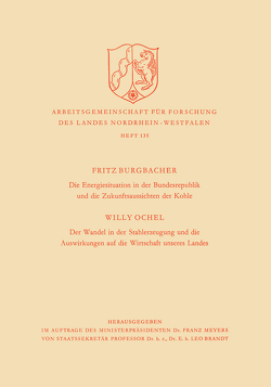 Die Energiesituation der Bundesrepublik und die Zukunftsaussichten der Kohle. Der Wandel in der Stahlerzeugung und die Auswirkungen auf die Wirtschaft unseres Landes von Burgbacher,  Fritz