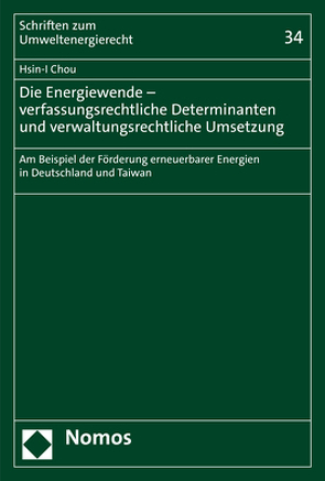 Die Energiewende – verfassungsrechtliche Determinanten und verwaltungsrechtliche Umsetzung von Chou,  Hsin-I