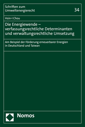 Die Energiewende – verfassungsrechtliche Determinanten und verwaltungsrechtliche Umsetzung von Chou,  Hsin-I