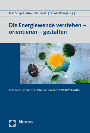 Die Energiewende verstehen – orientieren – gestalten von Grunwald,  Armin, Renn,  Ortwin, Schippl,  Jens