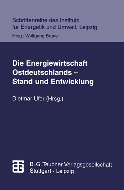 Die Energiewirtschaft Ostdeutschlands — Stand und Entwicklung von Kulinna,  Matthias, Lindner,  Klaus, Merten,  Dieter, Reichmuth,  Matthias, Ufer,  Dietmar