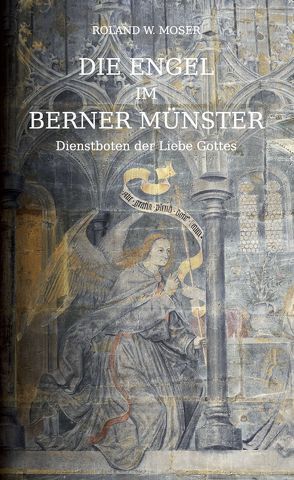 Die Engel im Berner Münster von Moser,  Roland W.