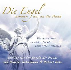 Die Engel nehmen uns an die Hand von Betz,  Robert Theodor, Rehrmann,  Beatrix