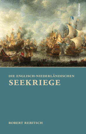 Die Englisch-Niederländischen Seekriege von Rebitsch,  Robert