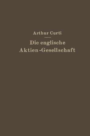 Die Englische Aktien-Gesellschaft nach neuem Recht von Curti,  Arthur